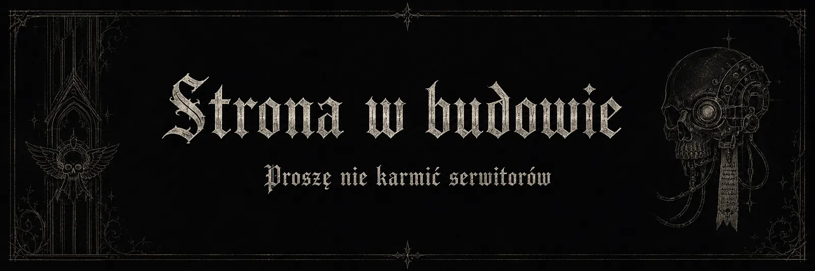 Strona w budowie. Proszę nie karmić serwitorów.